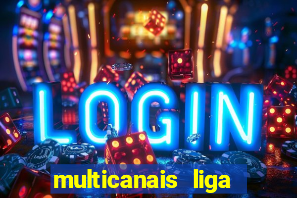 multicanais liga dos campees